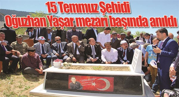  15 Temmuz Şehidi Oğuzhan Yaşar mezarı başında anıldı