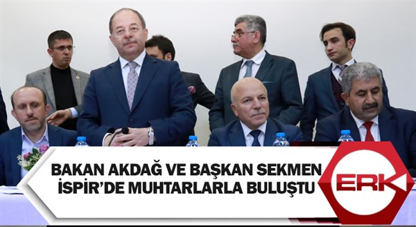  Bakan Akdağ ve Başkan Sekmen İspir’de muhtarlarla buluştu