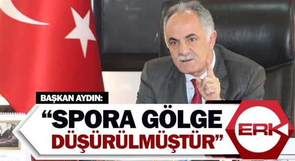  Başkan Aydın: “Spora gölge düşürülmüştür”