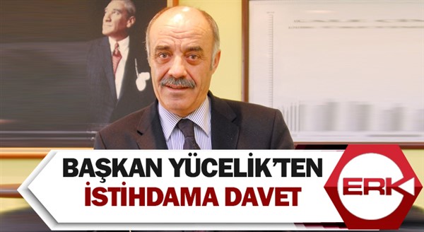  Başkan Yücelik’ten istihdama davet