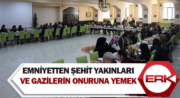  Emniyetten Şehit yakınları ve gazilerin onuruna yemek