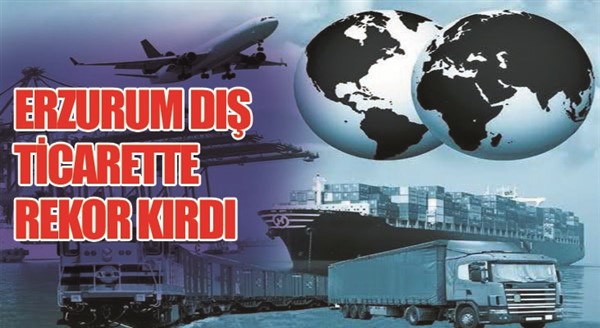  Erzurum dış ticarette rekor kırdı