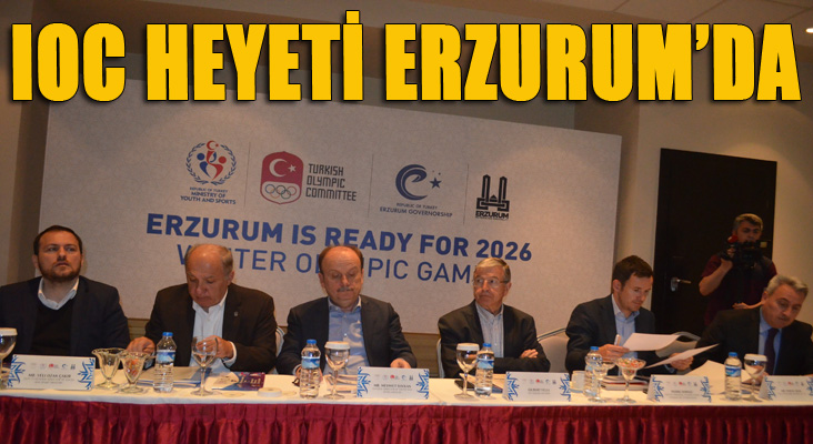  IOC Heyeti Erzurum’da 