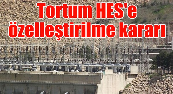  Tortum HES'e özelleştirilme kararı