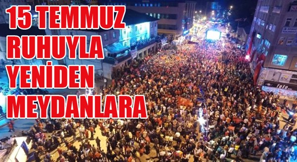 15 Temmuz ruhuyla yeniden meydanlara...