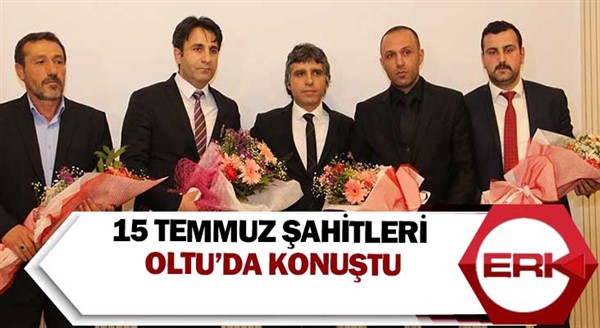 15 Temmuz şahitleri Oltu’da konuştu