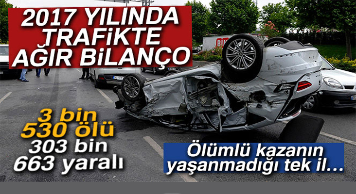 2017 yılında trafikte ağır bilanço! 3 bin 530 ölü, 303 bin 663 yaralı