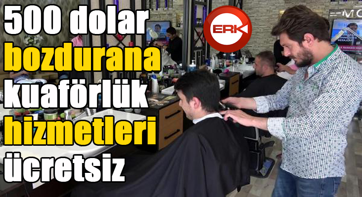 500 dolar bozdurana, kuaförlük hizmetleri ücretsiz