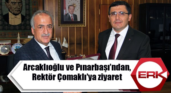 Arcaklıoğlu ve Pınarbaşı’ndan, Rektör Çomaklı’ya ziyaret