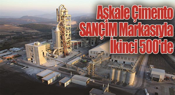 Aşkale Çimento SANÇİM Markasıyla İkinci 500'de