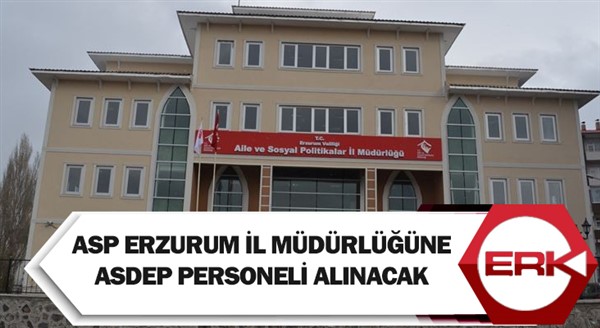 ASP Erzurum İl Müdürlüğüne ASDEP personeli alınacak