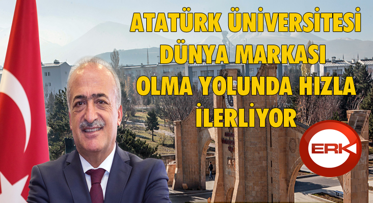 Atatürk Üniversitesi dünya markası olma yolunda emin adımlarla ilerliyor