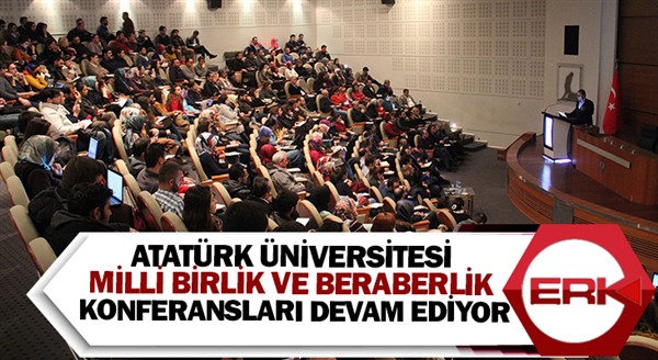 Atatürk Üniversitesi Milli Birlik ve Beraberlik Konferansları Devam Ediyor