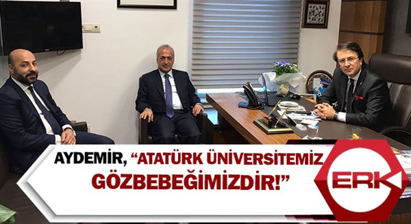 Aydemir, “Atatürk Üniversitemiz gözbebeğimizdir!”