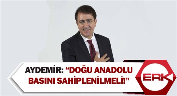 Aydemir: “Doğu Anadolu Basını sahiplenilmeli!”