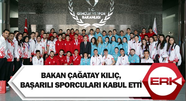 Bakan Çağatay Kılıç, başarılı sporcuları kabul etti