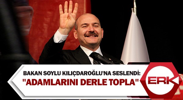 Bakan Soylu Kılıçdaroğlu'na seslendi: 