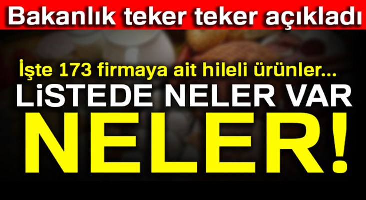 Bakanlık teker teker açıkladı: İşte 173 firmaya ait hileli ürünler...