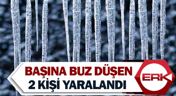 Başına buz düşen 2 kişi yaralandı