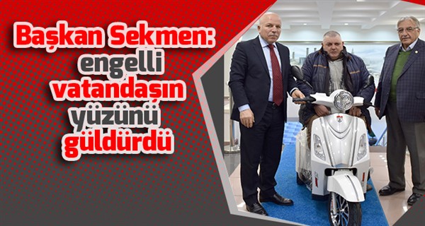 Başkan Sekmen engelli vatandaşın yüzünü güldürdü