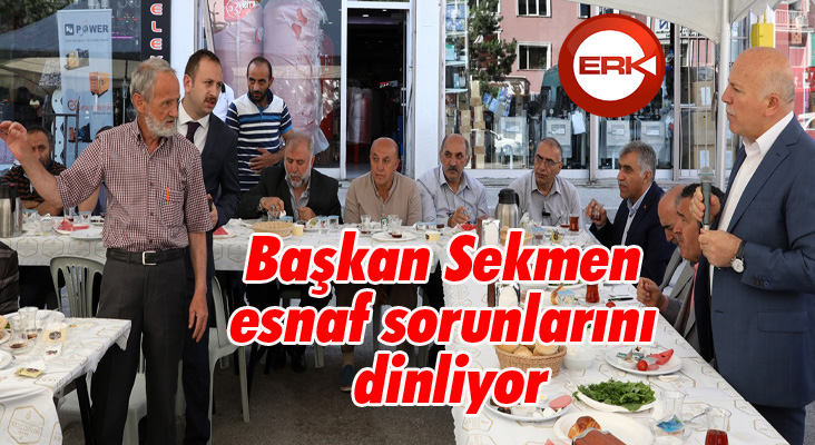 Başkan Sekmen, esnaf sorunlarını dinliyor