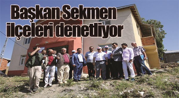 Başkan Sekmen ilçeleri denetliyor