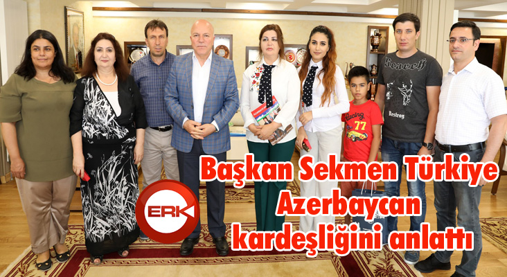 Başkan Sekmen Türkiye Azerbaycan kardeşliğini anlattı