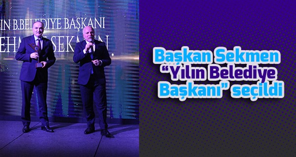 Başkan Sekmen “Yılın Belediye Başkanı” seçildi