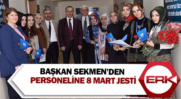 Başkan Sekmen’den personeline 8 Mart jesti