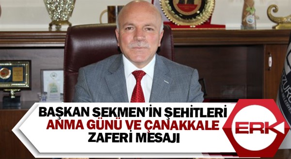 Başkan Sekmen’in Şehitleri Anma Günü ve Çanakkale Zaferi mesajı