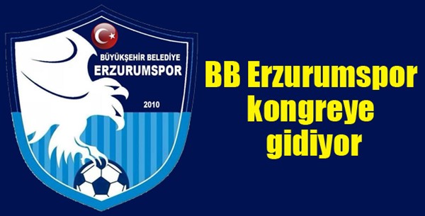 BB Erzurumspor kongreye gidiyor