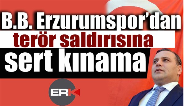 B.B. Erzurumspor’dan terör saldırısına sert kınama