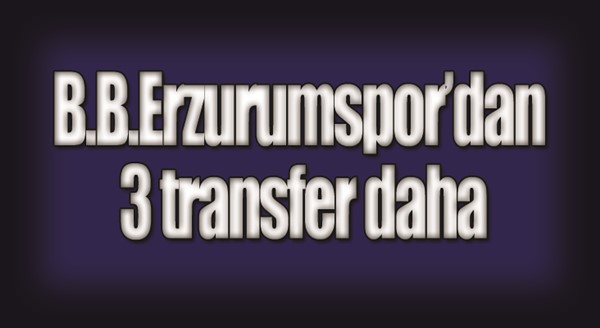 B.B.Erzurumspor’dan üç transfer daha