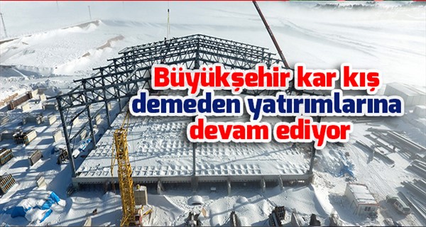 Büyükşehir kar kış demeden yatırımlarına devam ediyor