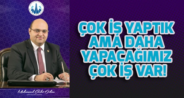 ÇOK İŞ YAPTIK AMA DAHA YAPACAĞIMIZ ÇOK İŞ VAR!