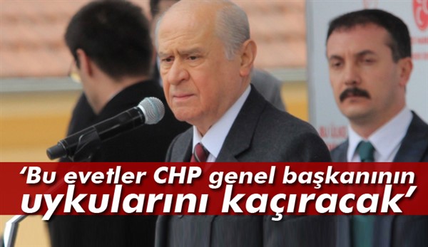 Devlet Bahçeli:Bu evetler CHP genel başkanının uykularını kaçıracak