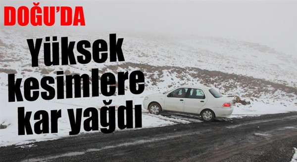 Doğu’da yüksek kesimlere kar yağdı 