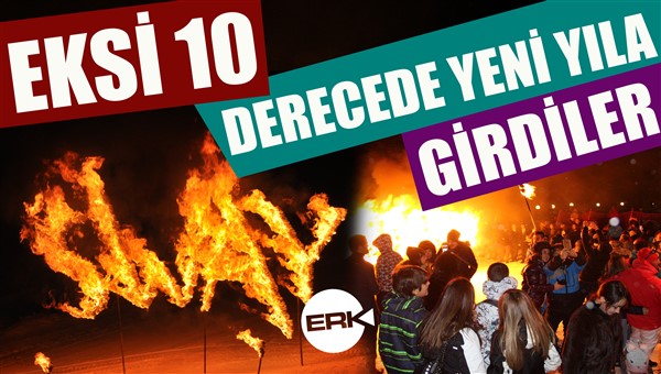 EKSİ 10 DERECEDE YENİ YILA GİRDİLER