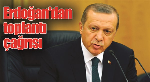 Erdoğan'dan toplantı çağrısı