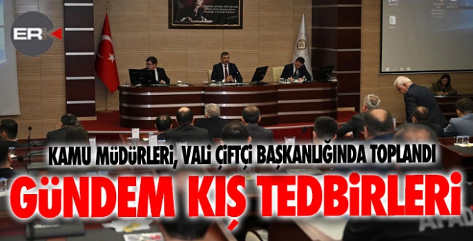 Erzurum'da kış tedbirleri için toplandılar