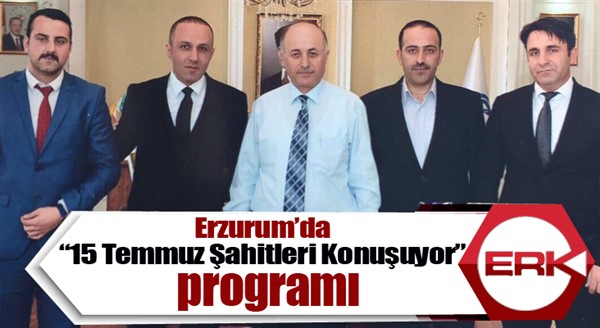 Erzurum’da “15 Temmuz Şahitleri Konuşuyor” programı