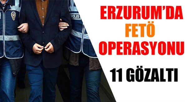 Erzurum'da FETÖ operasyonu: 11 gözaltı...