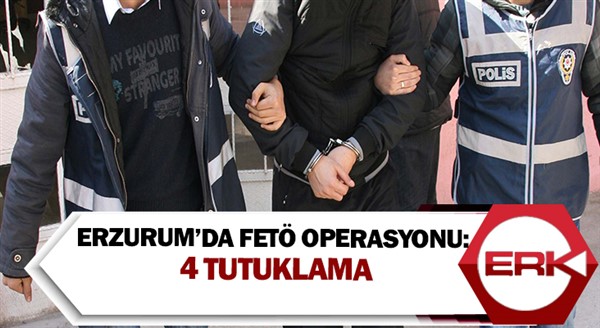 Erzurum’da FETÖ operasyonu: 4 tutuklama