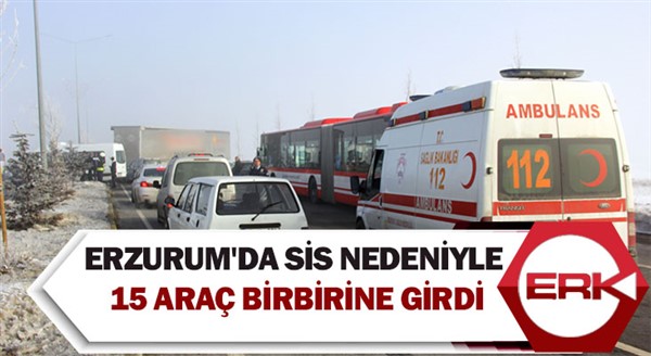 Erzurum'da sis nedeniyle 15 araç birbirine girdi