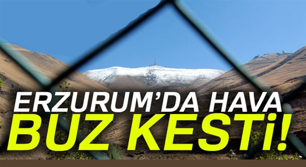 Erzurum’da yüksek kesimlere kar yağdı, hava buz kesti