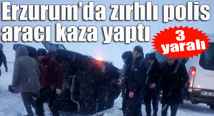 Erzurum’da zırhlı polis aracı kaza yaptı: 3 yaralı