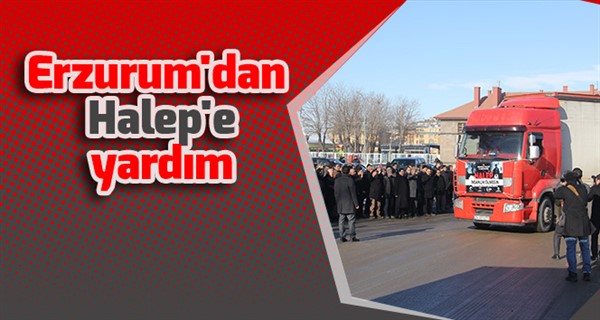 Erzurum'dan Halep'e yardım