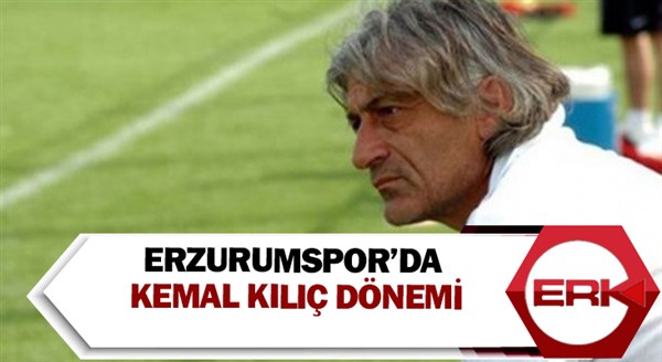 Erzurumspor’da Kemal Kılıç dönemi