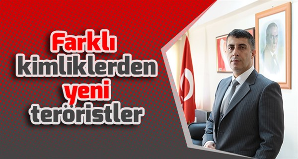 Farklı kimliklerden yeni teröristler