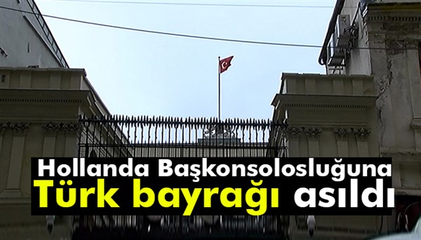 Hollanda Başkonsolosluğuna Türk bayrağı asıldı